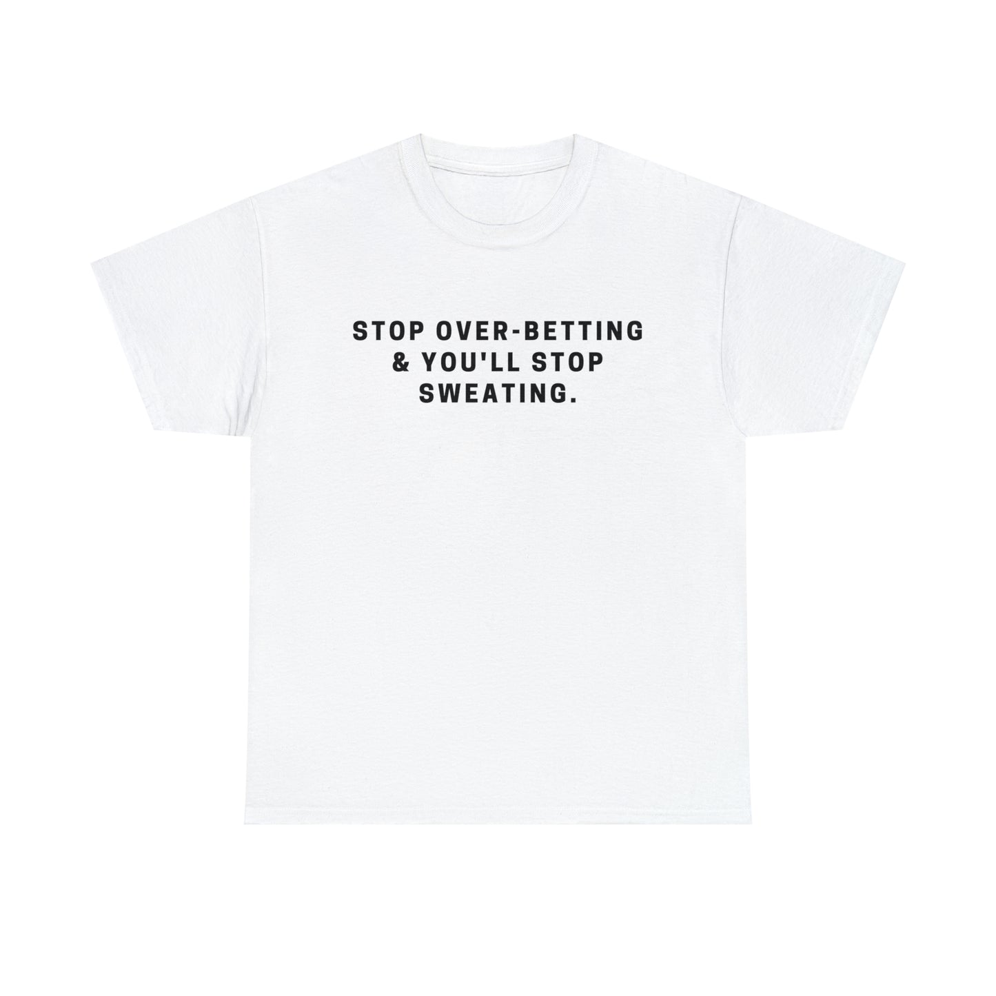 Stop Over-Betting & You'll Stop Sweating