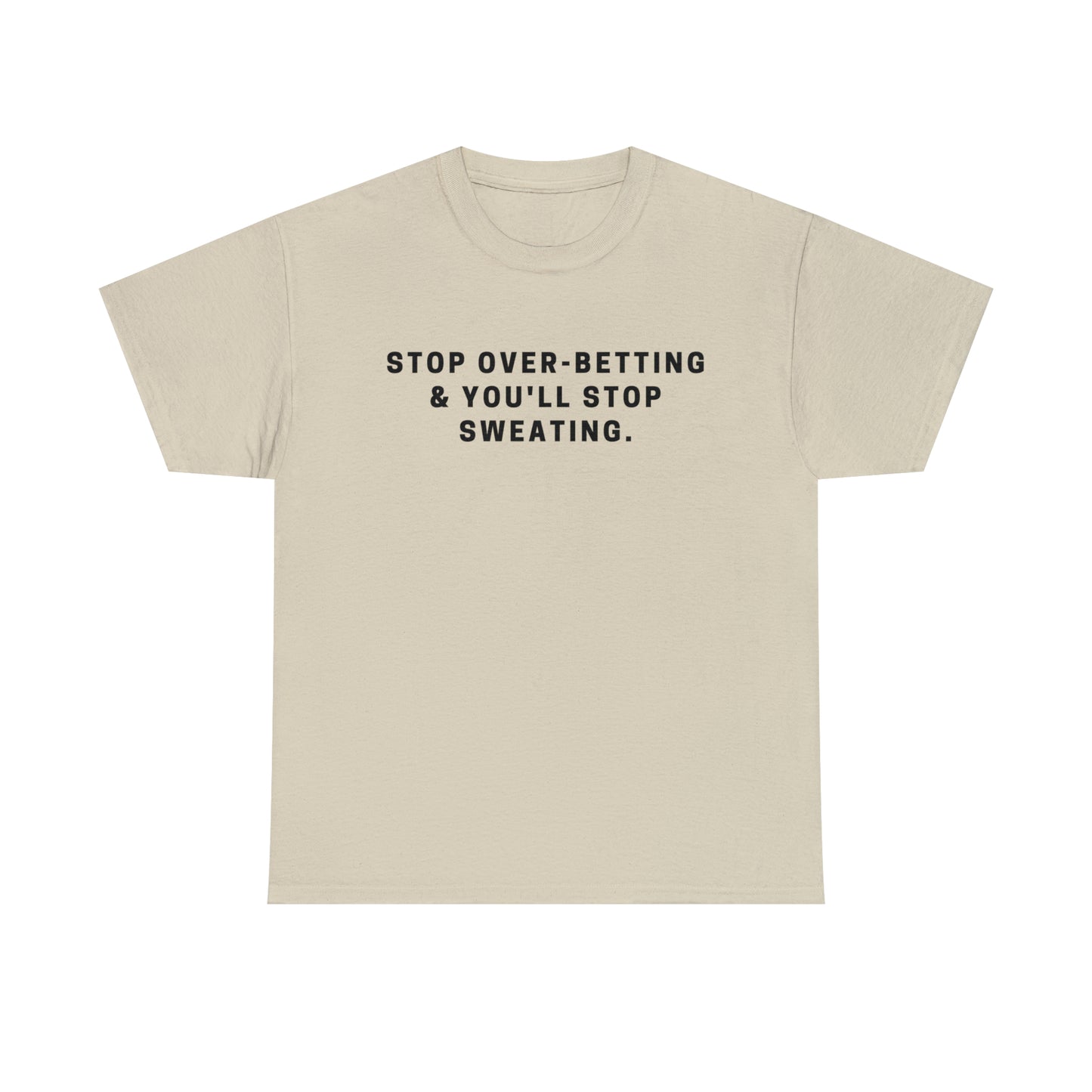 Stop Over-Betting & You'll Stop Sweating