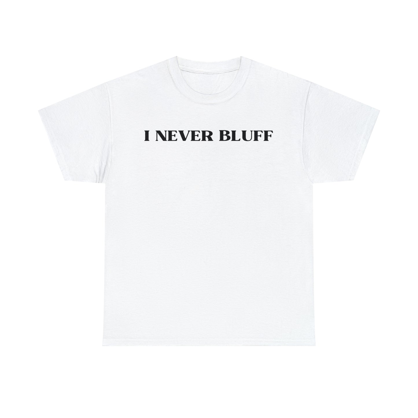 I Never Bluff