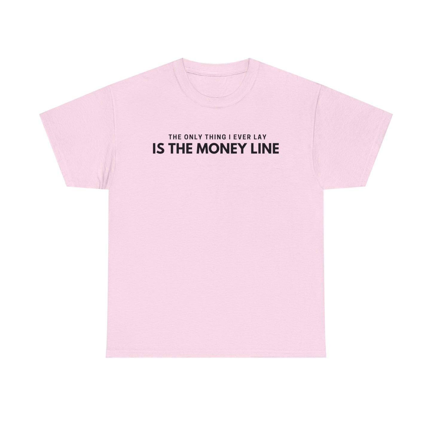 The Only Thing I Ever Lay, Is The Money Line