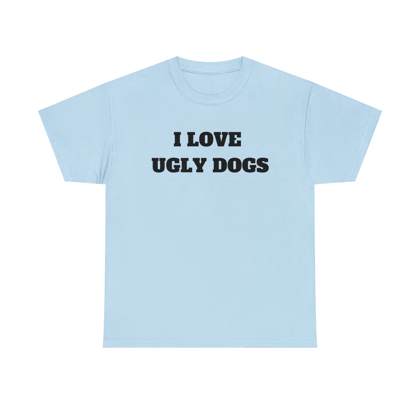I Love Ugly Dogs