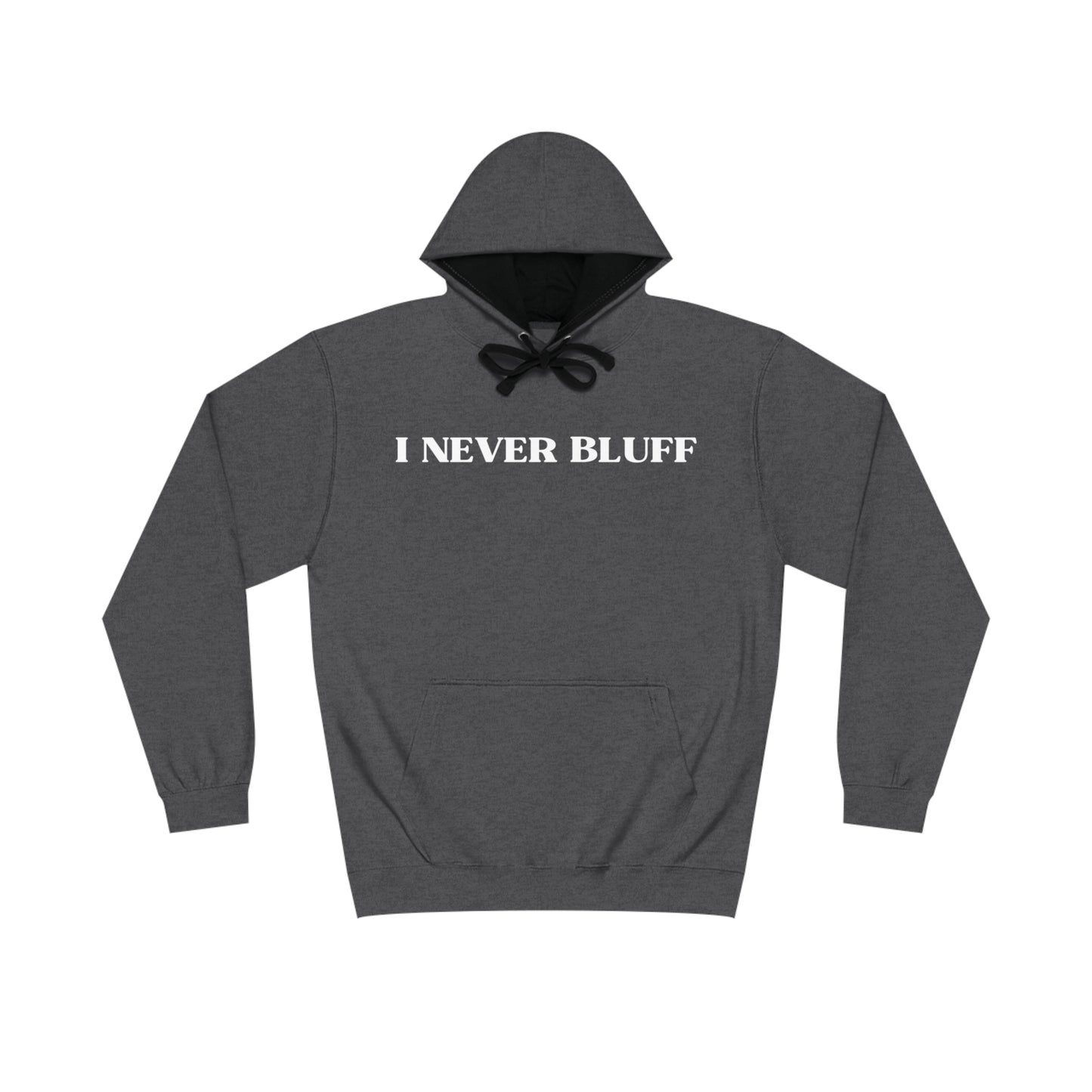 I NEVER BLUFF HOODIE