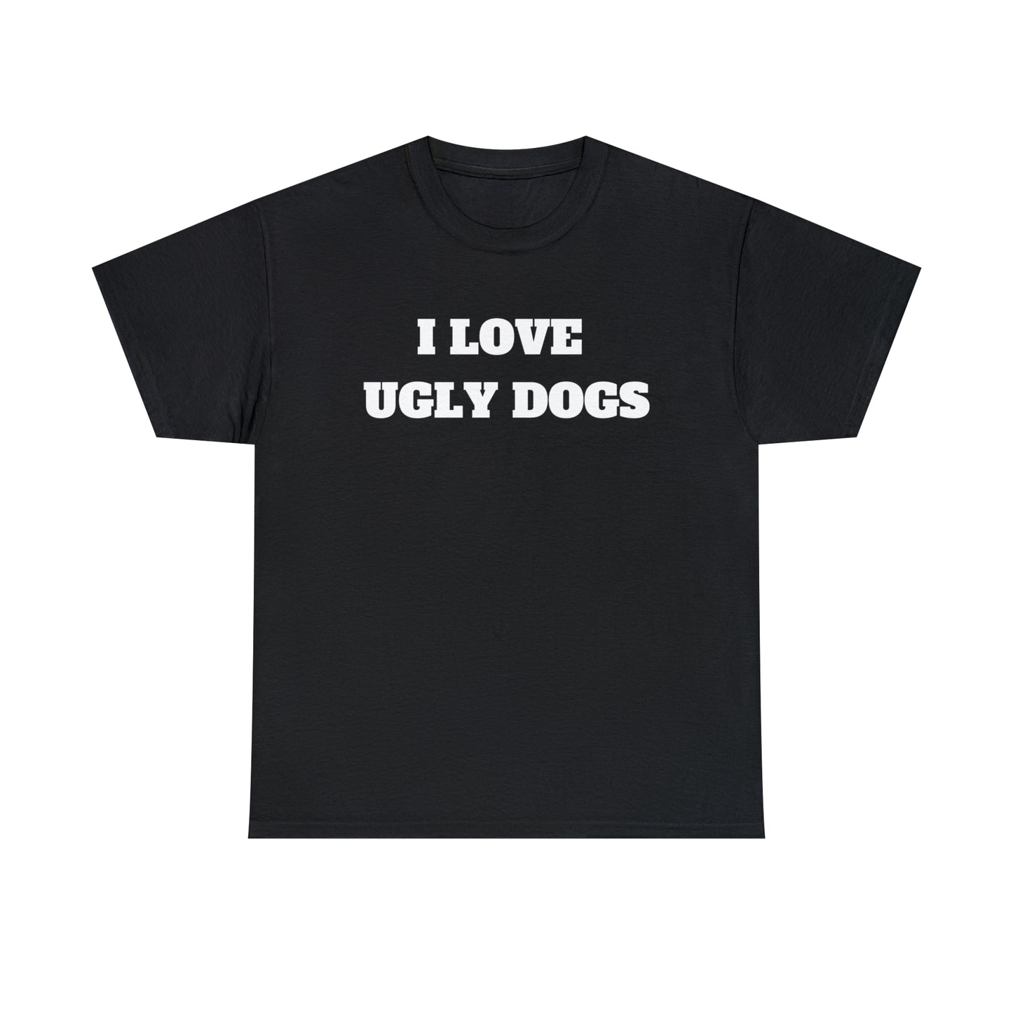 I Love Ugly Dogs