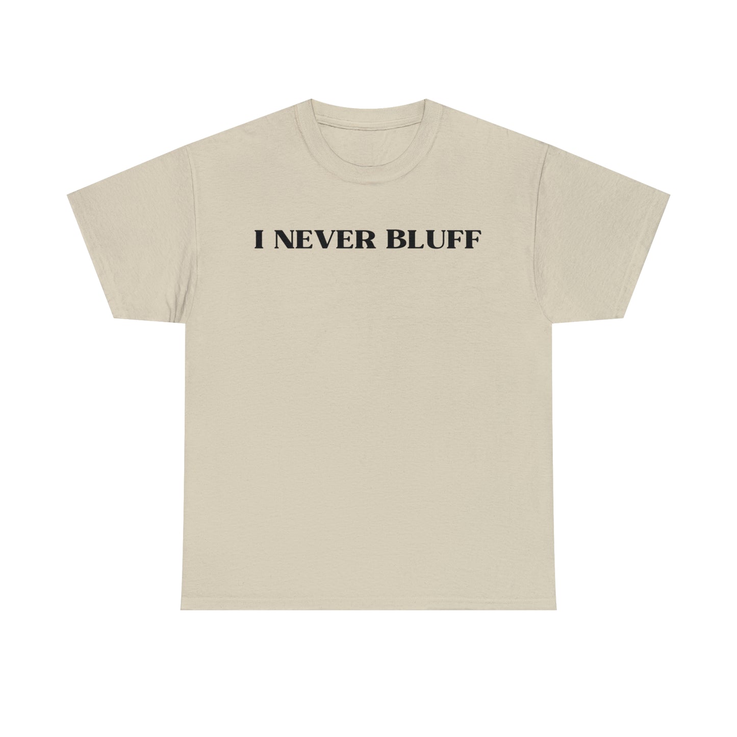 I Never Bluff