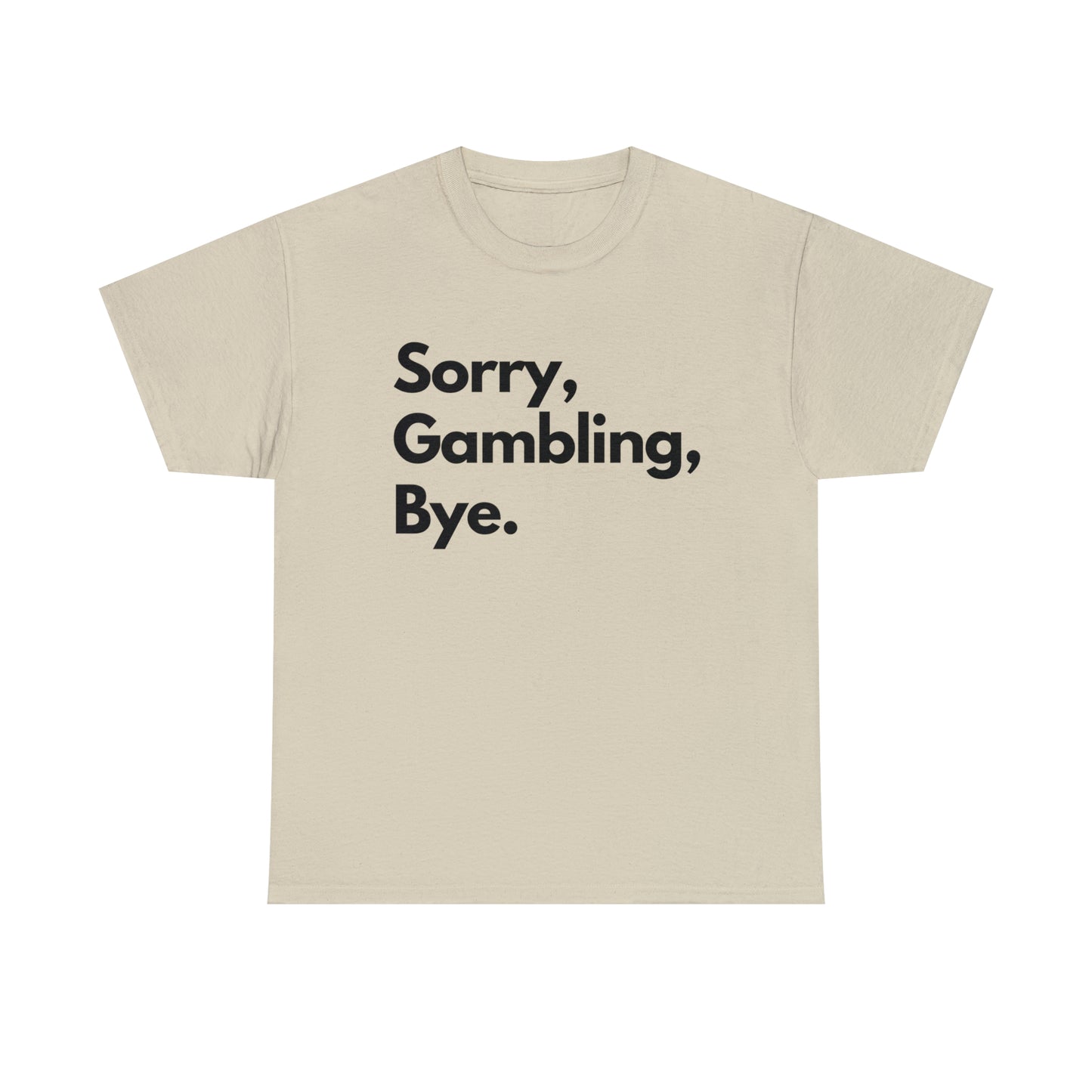 Sorry, Gambling, Bye.