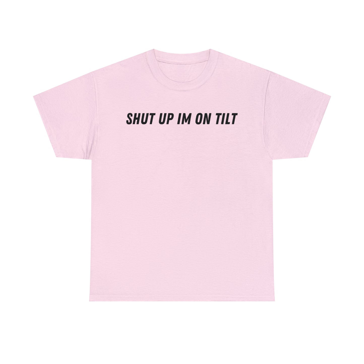 Shut Up Im On Tilt
