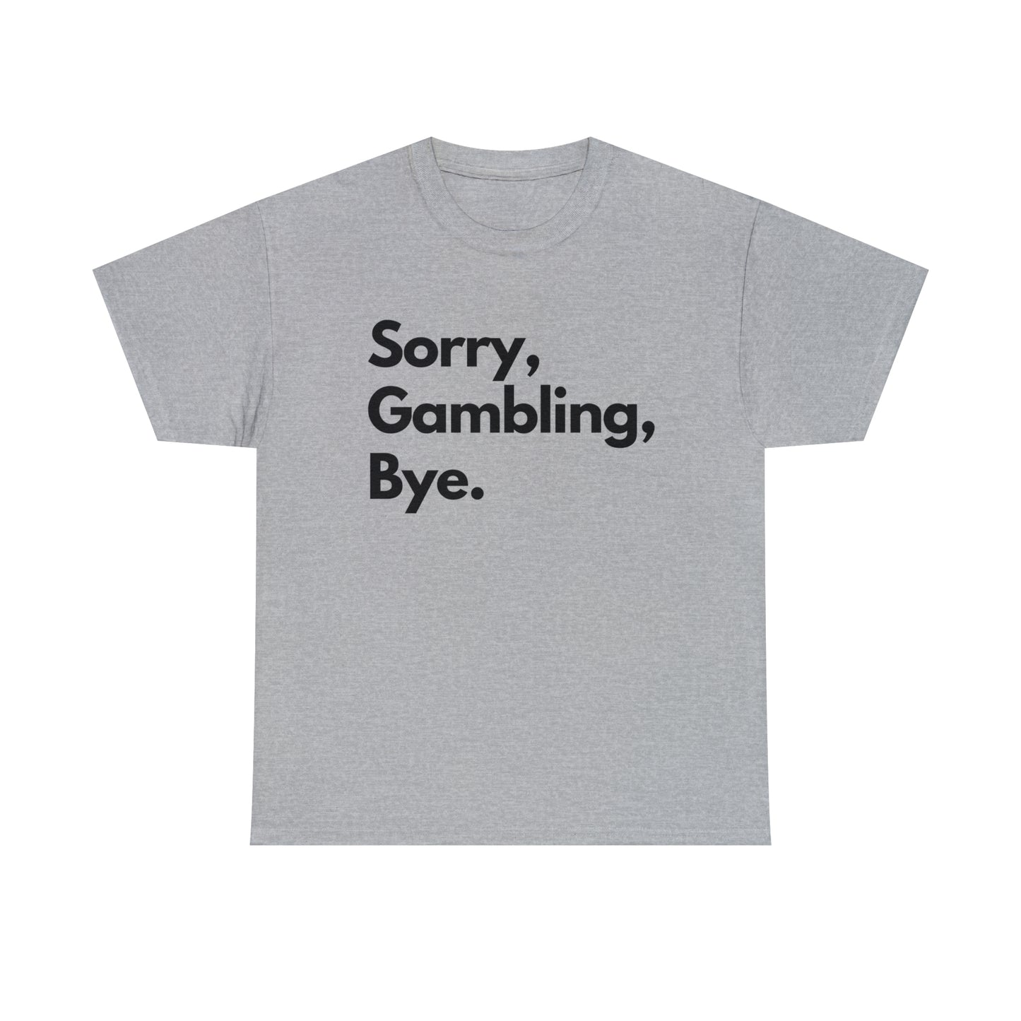 Sorry, Gambling, Bye.