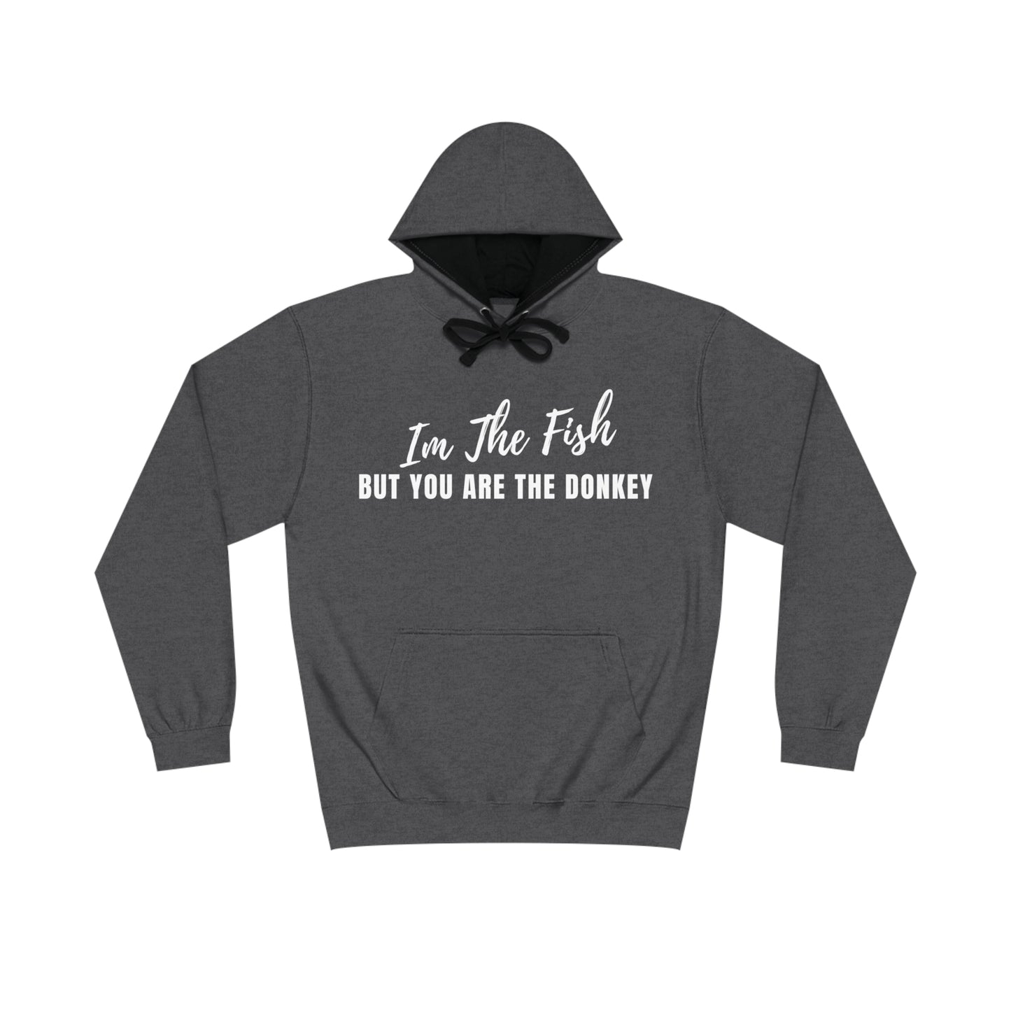 Im The Fish, But You Are The Donkey Hoodie