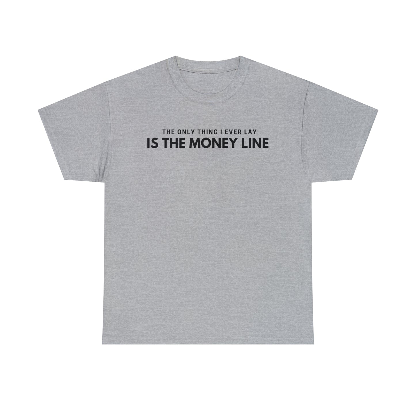 The Only Thing I Ever Lay, Is The Money Line