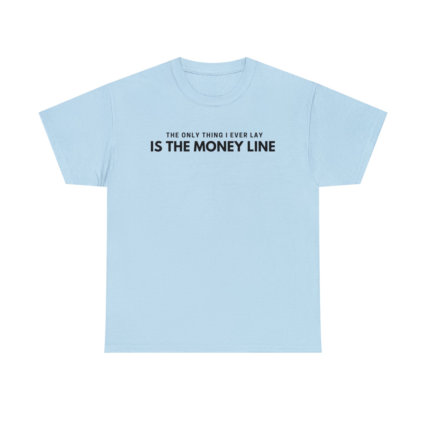 The Only Thing I Ever Lay, Is The Money Line