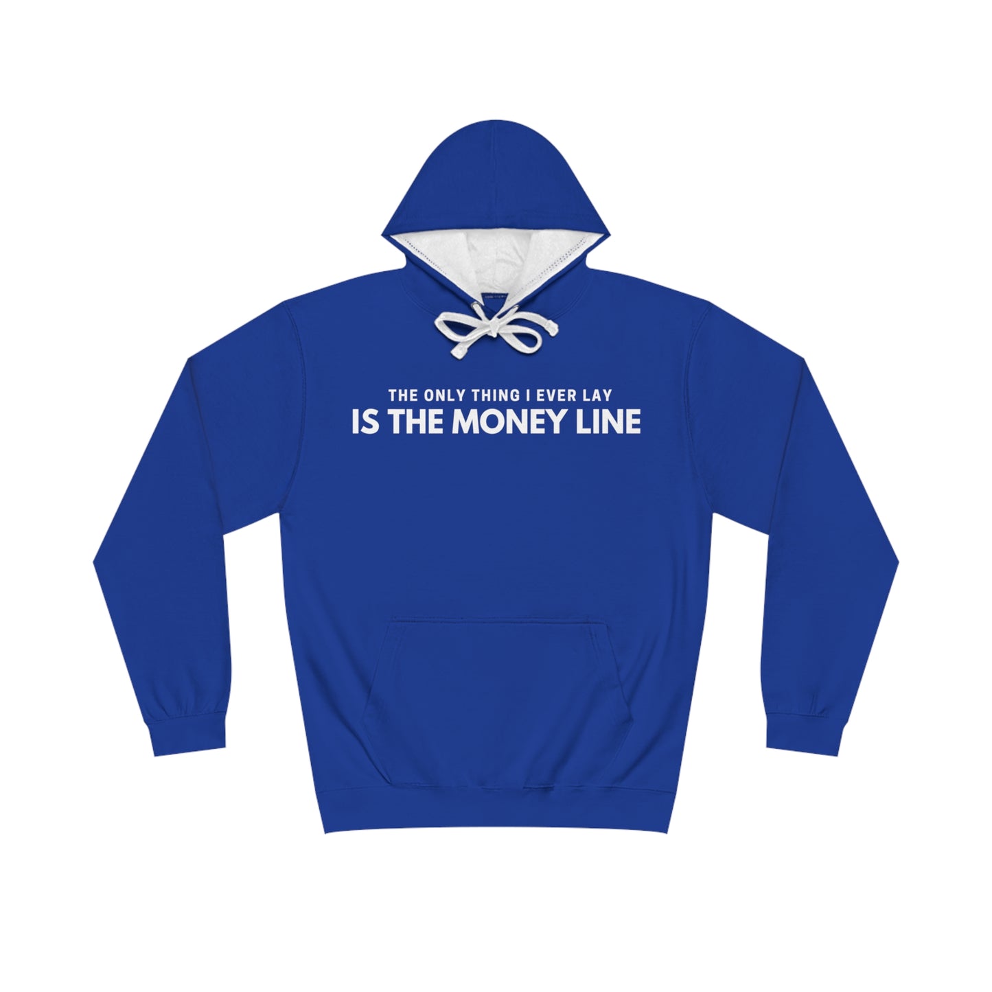 The Only Thing I Ever Lay, Is The Money Line Hoodie