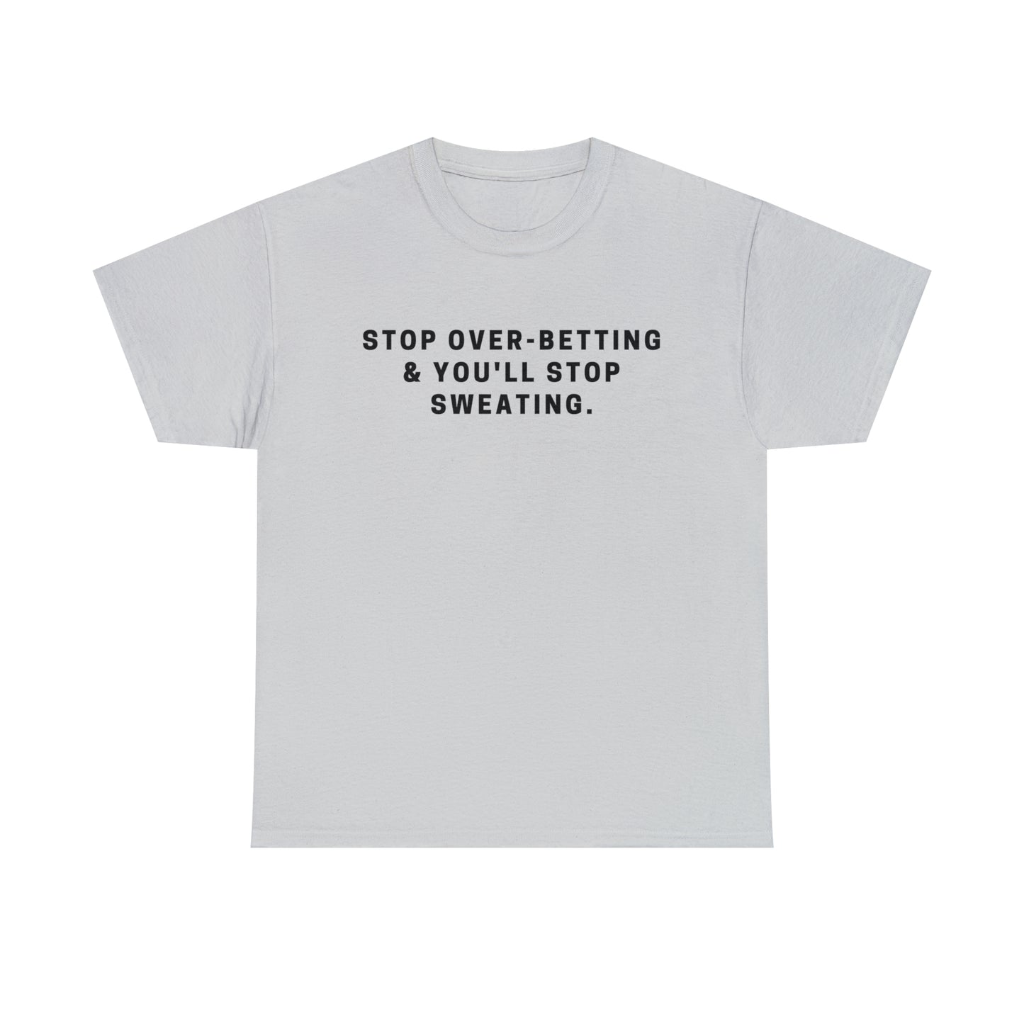 Stop Over-Betting & You'll Stop Sweating