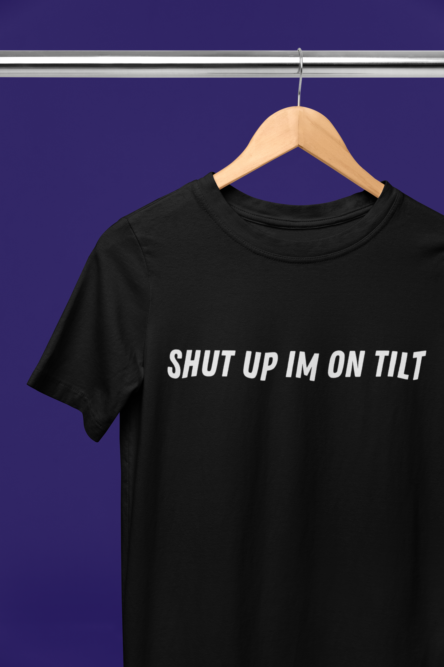 Shut Up Im On Tilt