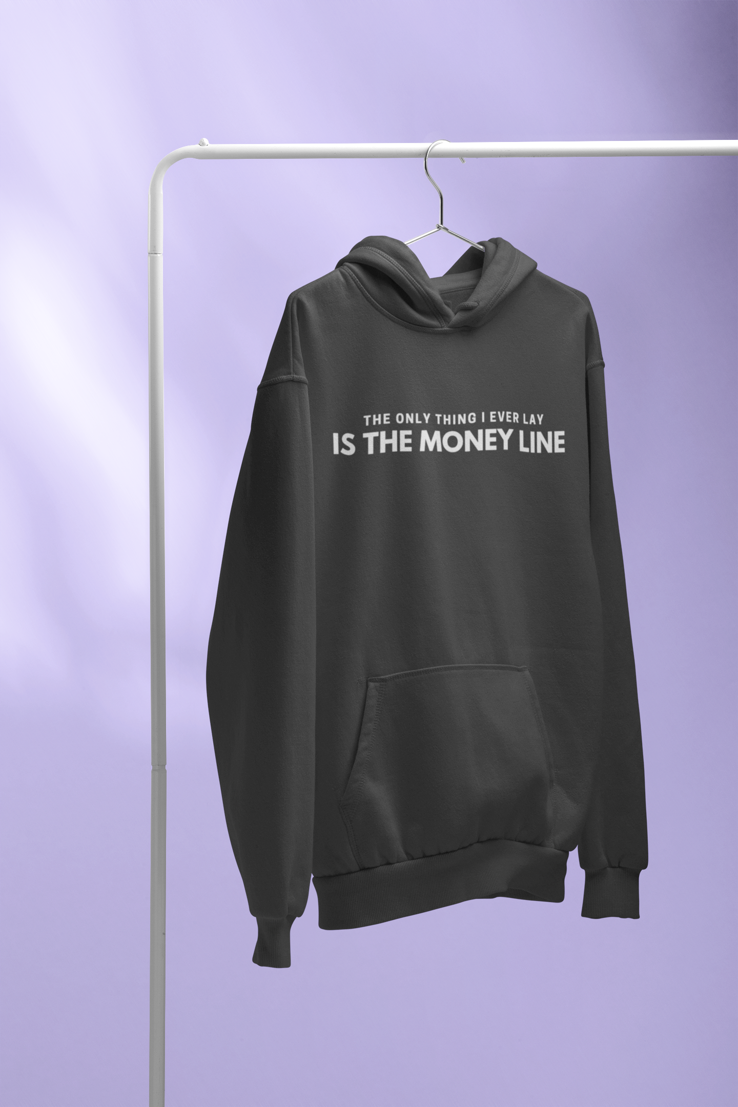 The Only Thing I Ever Lay, Is The Money Line Hoodie