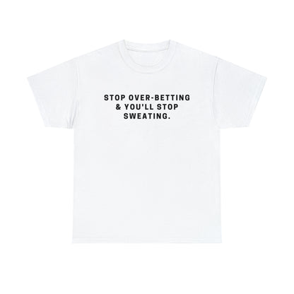 Stop Over-Betting & You'll Stop Sweating