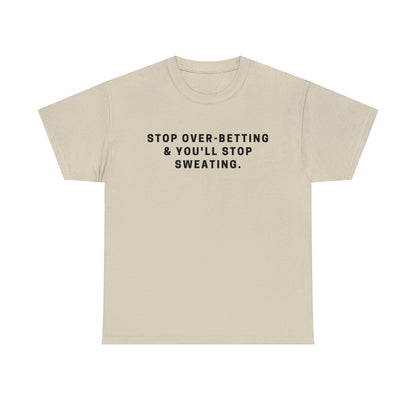 Stop Over-Betting & You'll Stop Sweating