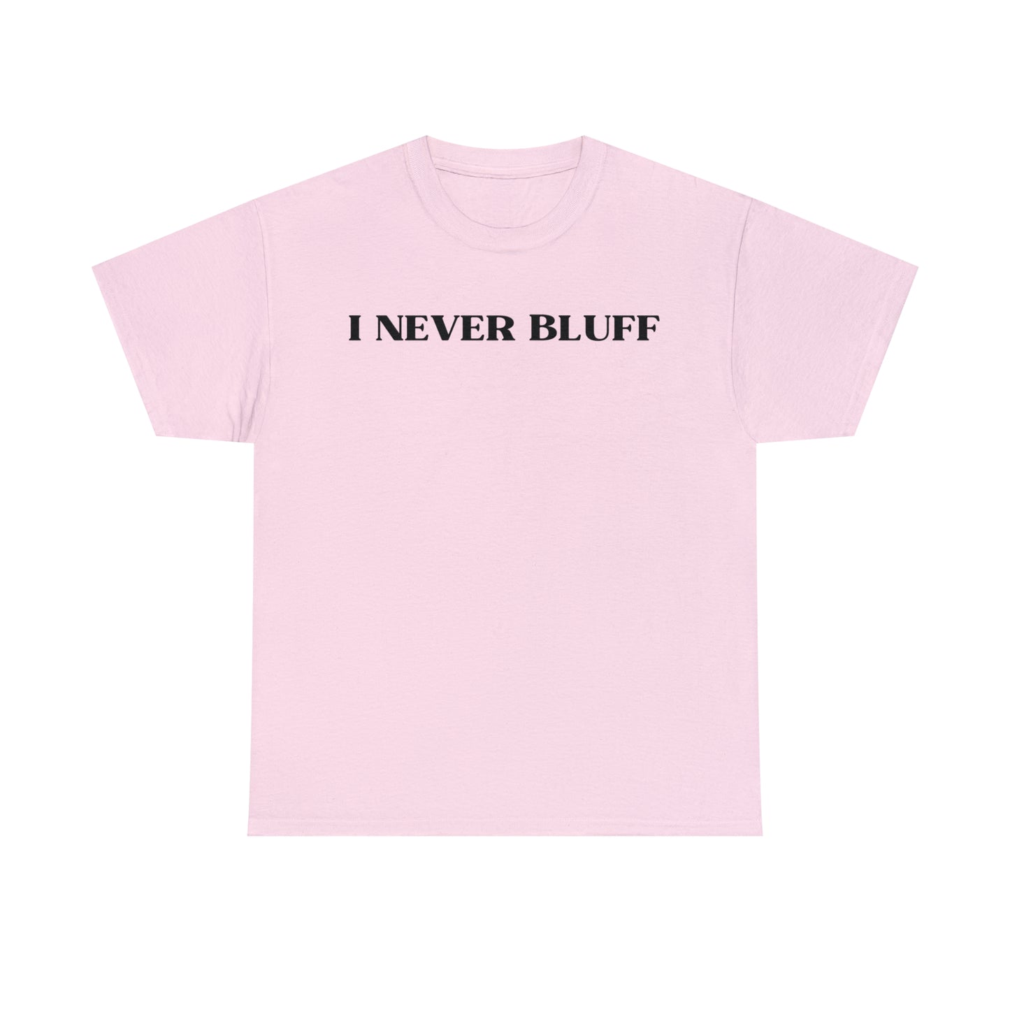 I Never Bluff