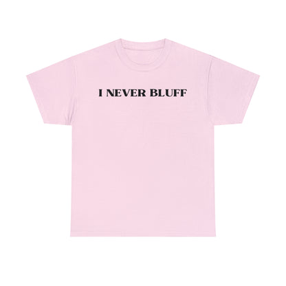 I Never Bluff