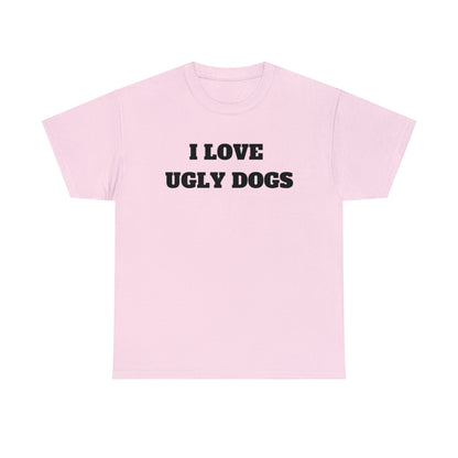 I Love Ugly Dogs