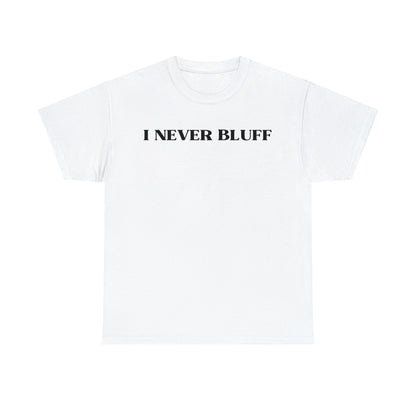 I Never Bluff