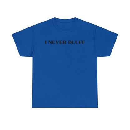 I Never Bluff