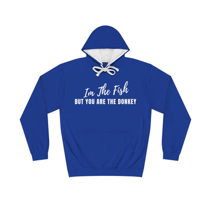 Im The Fish, But You Are The Donkey Hoodie