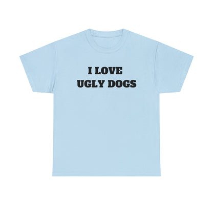 I Love Ugly Dogs