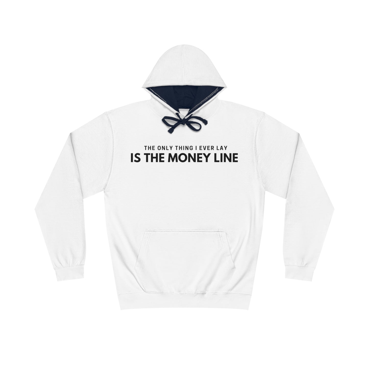 The Only Thing I Ever Lay, Is The Money Line Hoodie