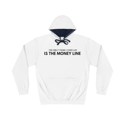 The Only Thing I Ever Lay, Is The Money Line Hoodie