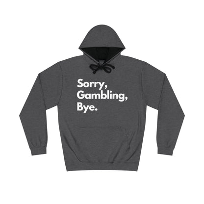 SORRY, GAMBLING, BYE. HOODIE