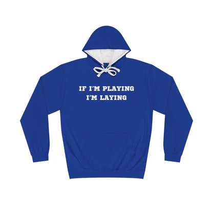 If I'm Playing I'm Laying Hoodie