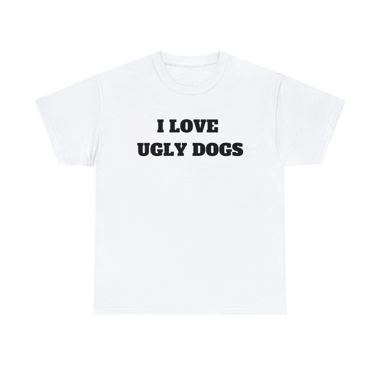 I Love Ugly Dogs