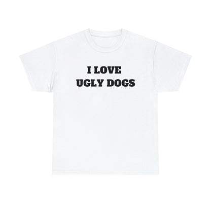 I Love Ugly Dogs