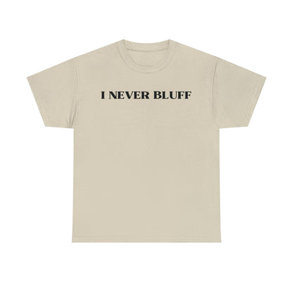 I Never Bluff