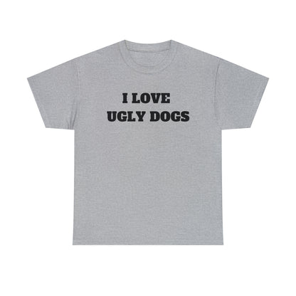 I Love Ugly Dogs