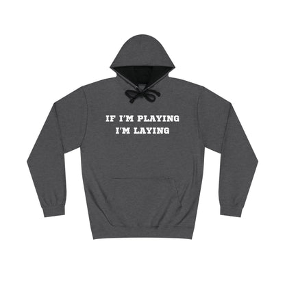 If I'm Playing I'm Laying Hoodie