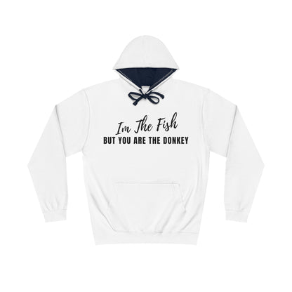 Im The Fish, But You Are The Donkey Hoodie