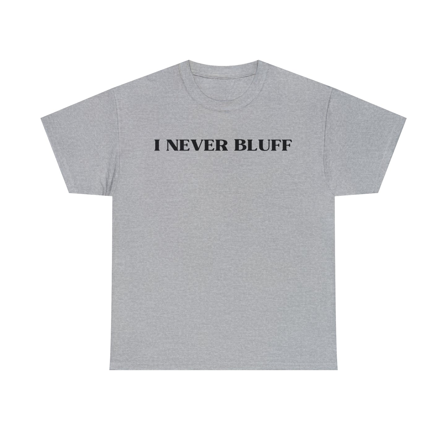 I Never Bluff