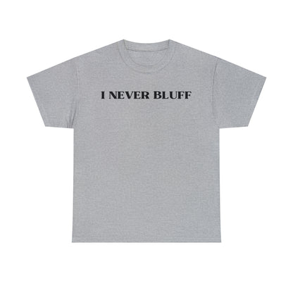I Never Bluff