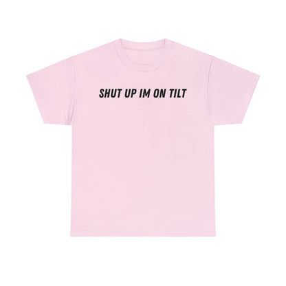 Shut Up Im On Tilt