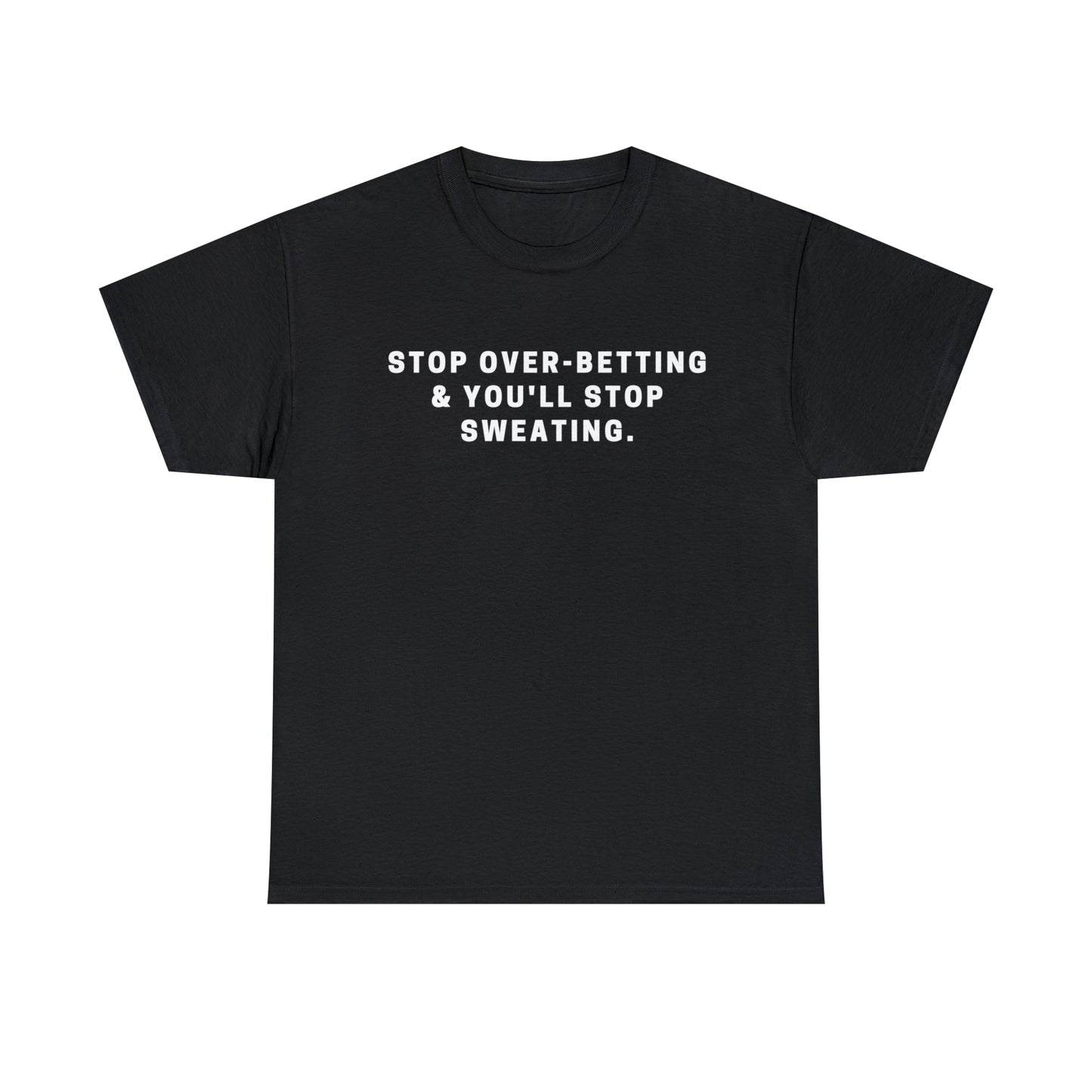 Stop Over-Betting & You'll Stop Sweating