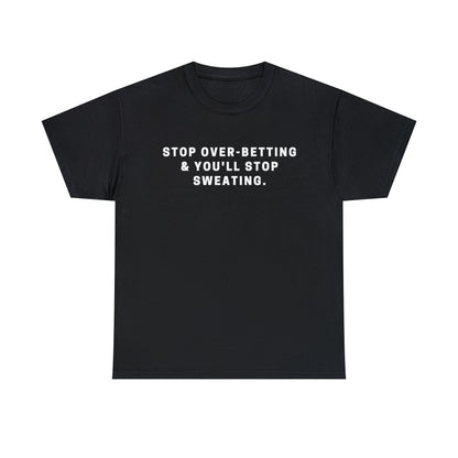 Stop Over-Betting & You'll Stop Sweating