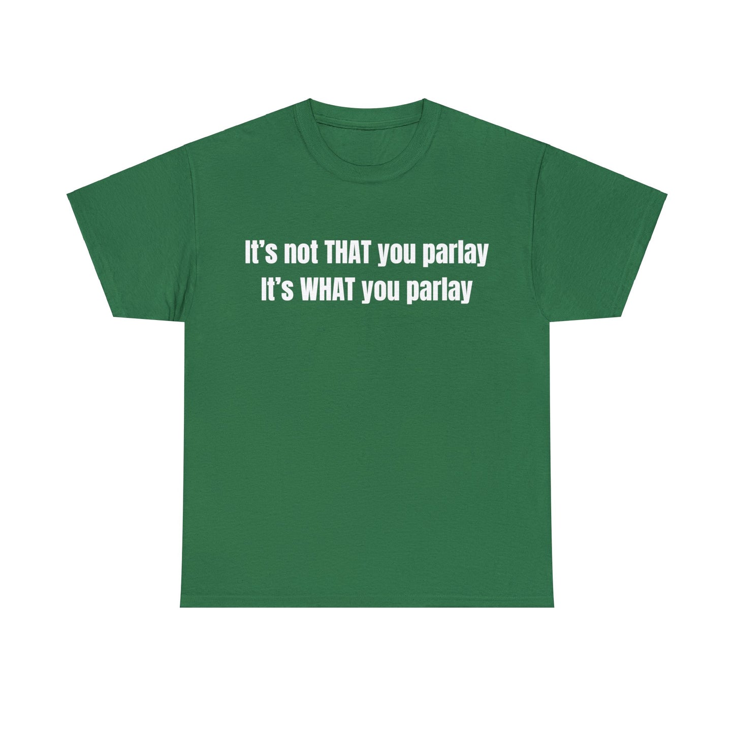 It's not That you parlay, It's What you parlay Tee