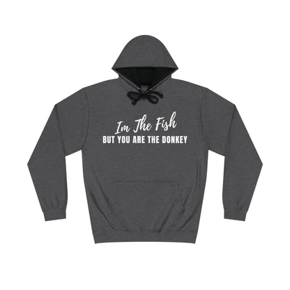 Im The Fish, But You Are The Donkey Hoodie