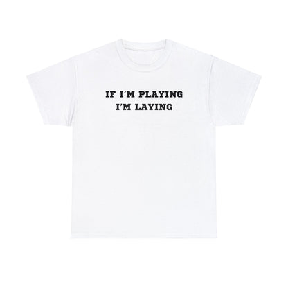 If I'm Playing I'm Laying