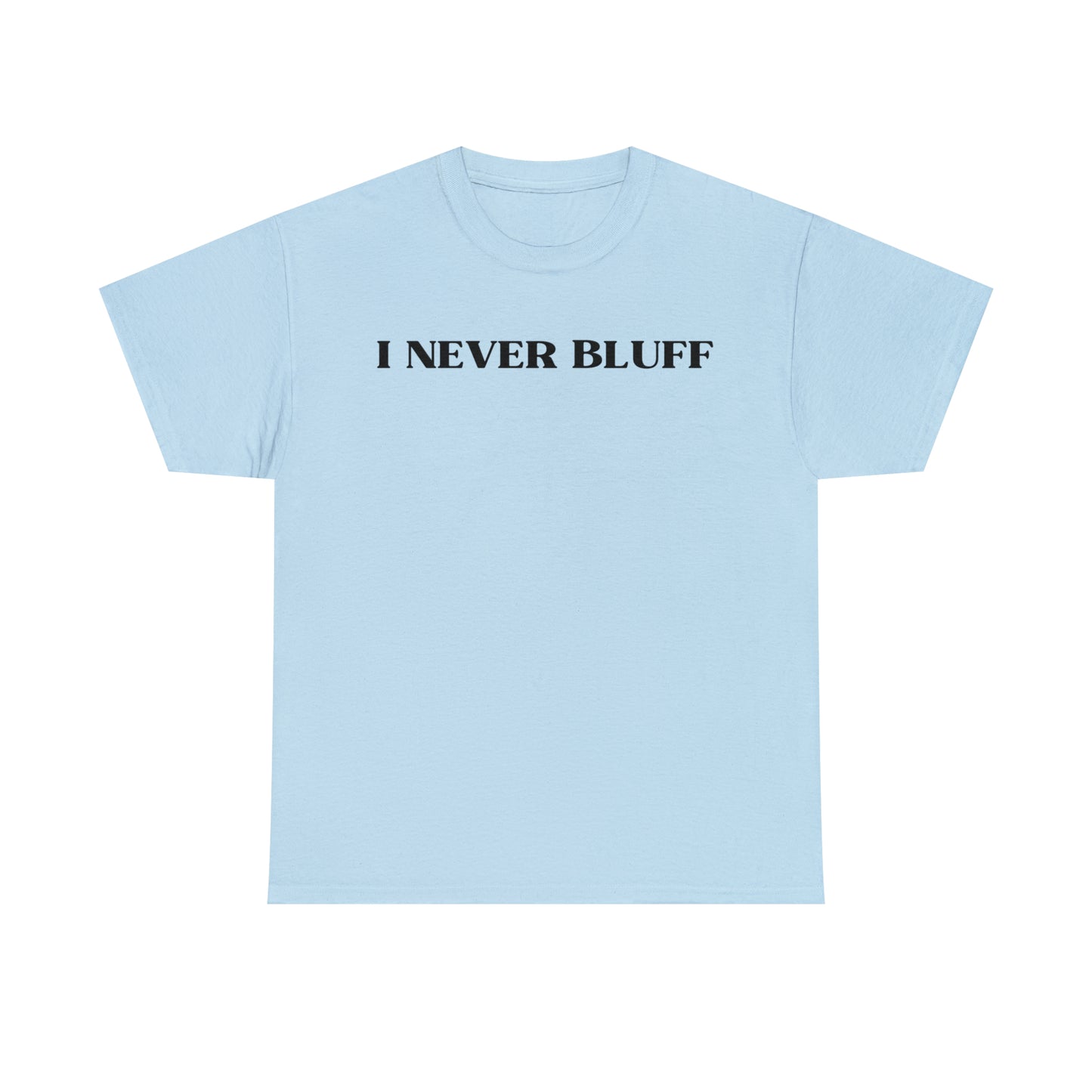 I Never Bluff