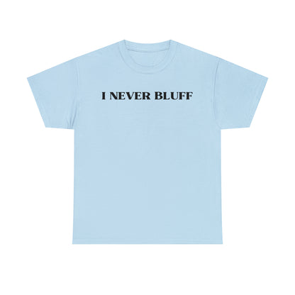 I Never Bluff
