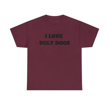 I Love Ugly Dogs