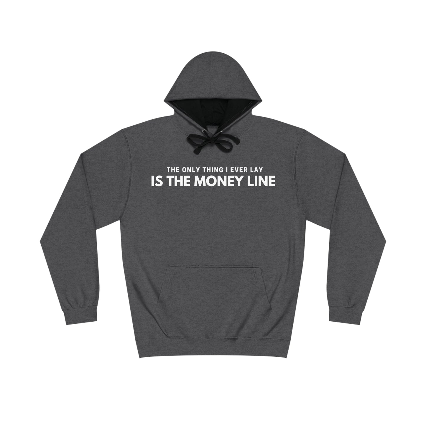 The Only Thing I Ever Lay, Is The Money Line Hoodie