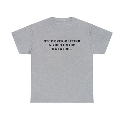 Stop Over-Betting & You'll Stop Sweating
